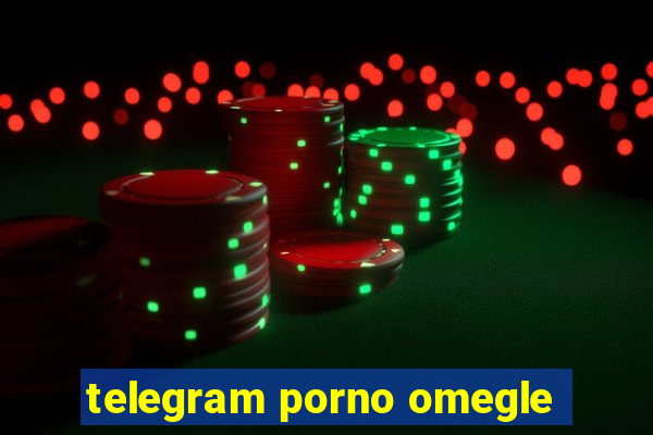 telegram porno omegle